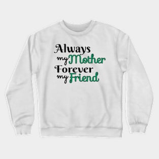 Always Mother Forever Friend Crewneck Sweatshirt